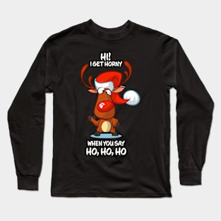 I Get Horny When You Say Ho Ho Ho Reindeer Matching Group Present Xmas Gift Long Sleeve T-Shirt